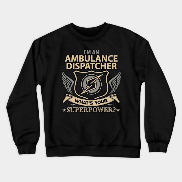 Ambulance Dispatcher T Shirt - Superpower Gift Item Tee Crewneck Sweatshirt by Cosimiaart